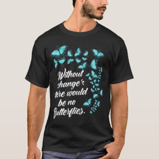 Butterfly Without Change Quote Lepidopterologist T-Shirt