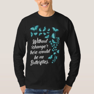 Butterfly Without Change Quote Lepidopterologist T-Shirt