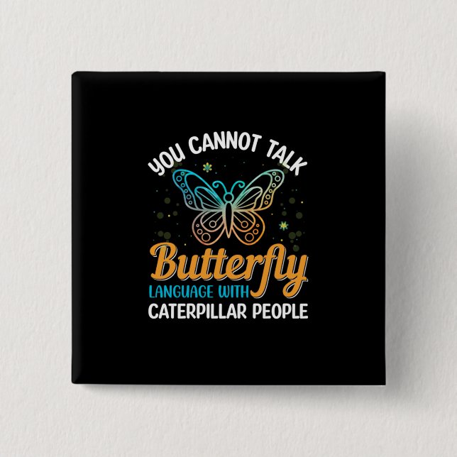 Butterfly You Cannot Talk Butterfly Language 15 Cm Square Badge (Front)