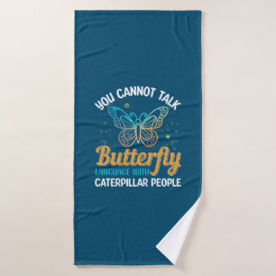 Butterfly You Cannot Talk Butterfly Language Bath Towel