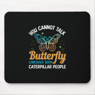 Butterfly You Cannot Talk Butterfly Language Mouse Mat