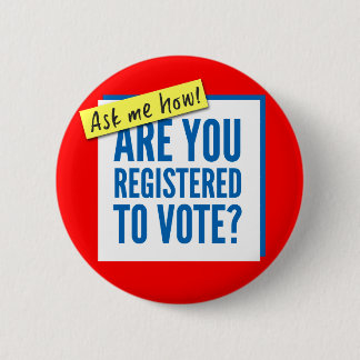 Button - Are you registered to vote? Ask me how!