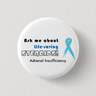 BUTTON:Ask Me about Life-Saving Steroids! 3 Cm Round Badge