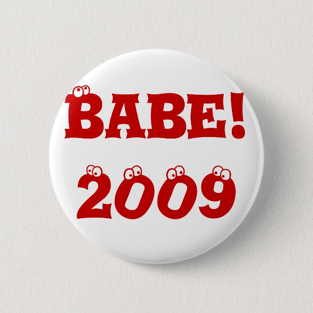 Button: Babe! 2009 6 Cm Round Badge (Front)