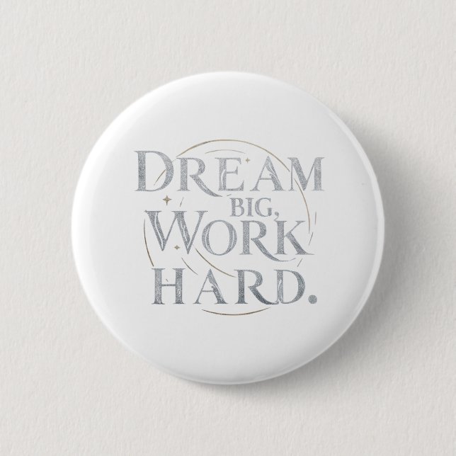 Button - Dream Big, Work Hard (Front)