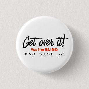 Button - Get over it! Yes I'm Blind