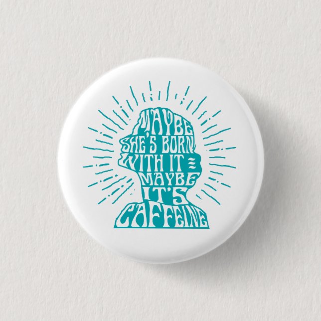 Button: Maybe she's born with it, maybe caffeine 3 Cm Round Badge (Front)