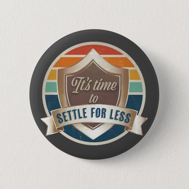 button / pin- Its time to settle for less (Front)