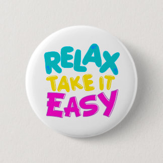 BUTTON : RELAX TAKE IT EASY