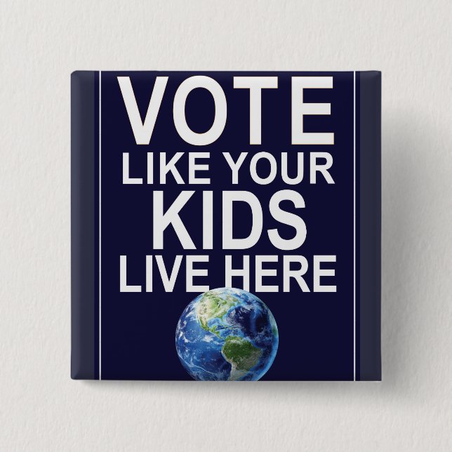 Button - Vote Like Your Kids Live Here (Front)