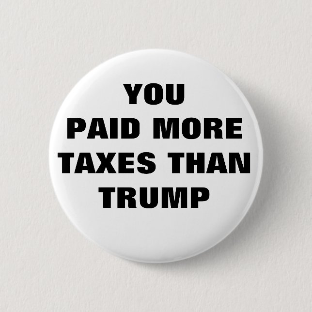 BUTTON - YOU PAID MORE TAXES THAN TRUMP (Front)