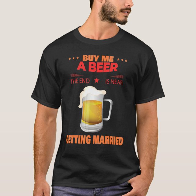 Buy A Beer Getting Married Sarcastic Humour T-Shirt (Front)