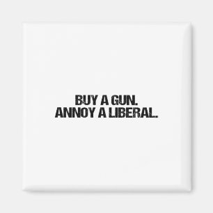 Buy A Gun Annoy A Liberal 2nd Amendment Rights Tee Magnet