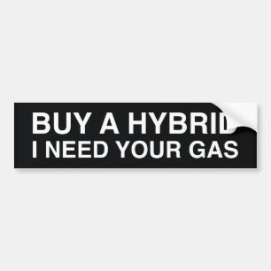Buy A Hybrid I Need Your Gas Bumper Sticker