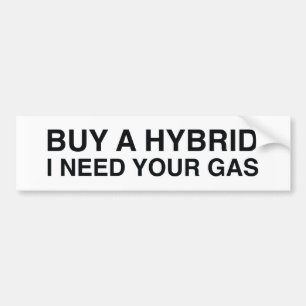 Buy A Hybrid I Need Your Gas Bumper Sticker