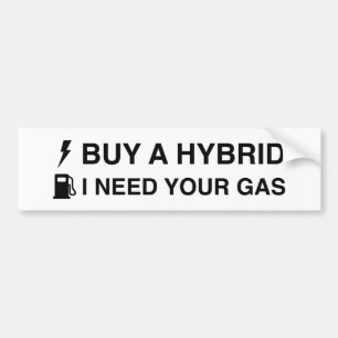Buy A Hybrid I Need Your Gas Bumper Sticker