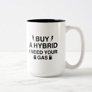Buy A Hybrid I Need Your Gas Two-Tone Coffee Mug