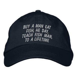 Buy a Man Eat Fish Teach Fish Man Embroidered Hat