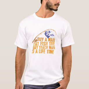buy a man eat fish the day day man to life time T-Shirt