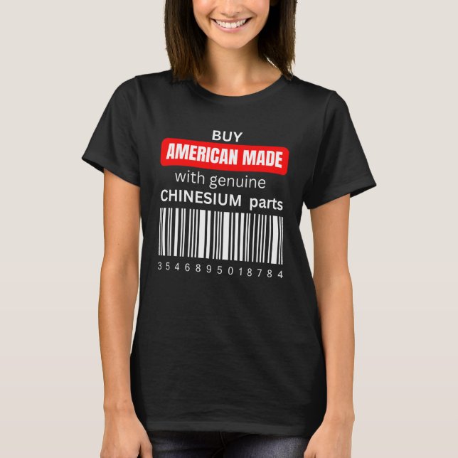 Buy American Made with genuine Chinesium parts  1 T-Shirt (Front)