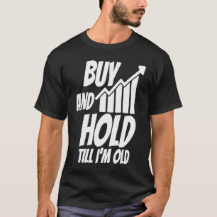 Buy and hold until I am old Investor Share Stock M T-Shirt