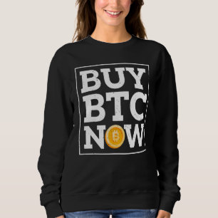 Buy Btc Now Bitcoin Quote Sweatshirt