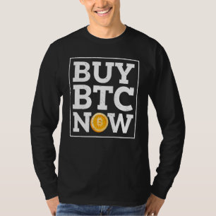 Buy Btc Now  Bitcoin Quote T-Shirt