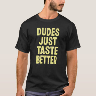 Buy Dudes Just Taste Better T-Shirt