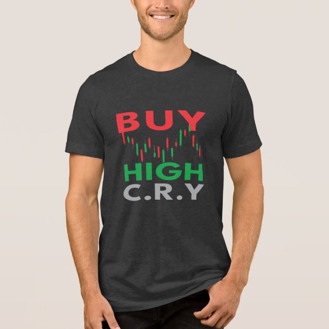 Buy High, Cry Funny Trader Quote Tri-Blend Shirt (Front)