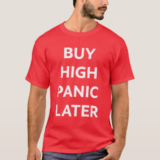 Buy High Panic Later Crypto T-Shirt