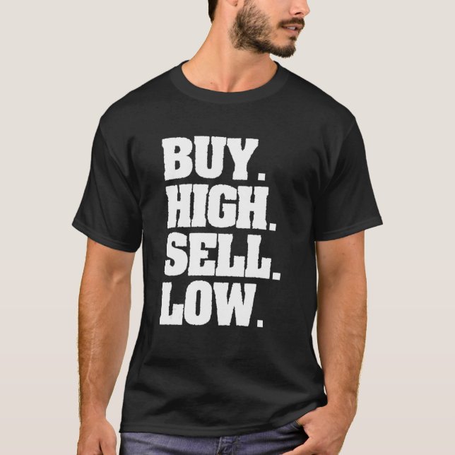 Buy High Sell Low For An Investor 2 T-Shirt (Front)