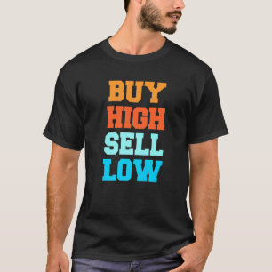 Buy High Sell Low For An Investor  3 T-Shirt