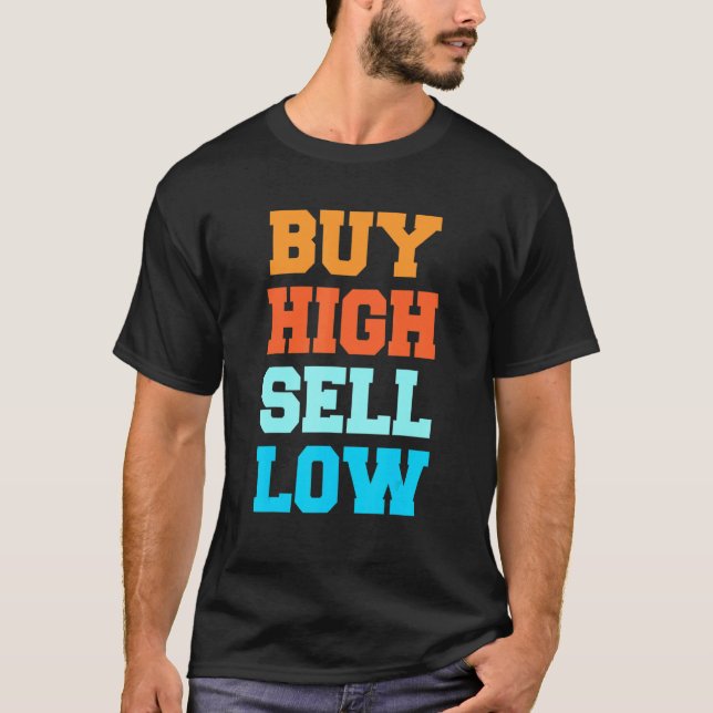 Buy High Sell Low For An Investor T-Shirt (Front)