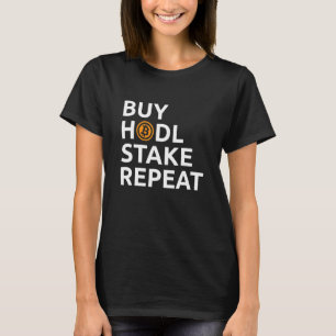 Buy Hodl Stake Repeat Bitcoin Crypto As A Means O T-Shirt