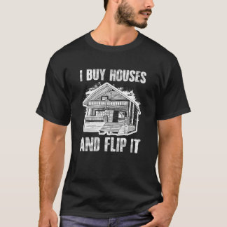 Buy Houses Flip Real Estate Flipping House Flipper T-Shirt