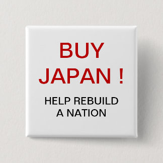 BUY JAPAN ! HELP REBUILD A NATION 15 CM SQUARE BADGE