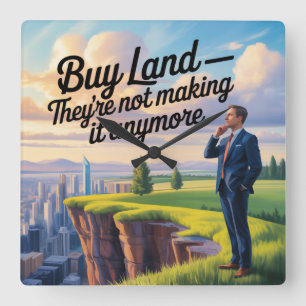 Buy Land - They’re Not Making It Anymore Square Wall Clock