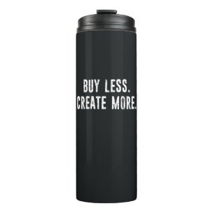 Buy Less Create More Thermal Tumbler