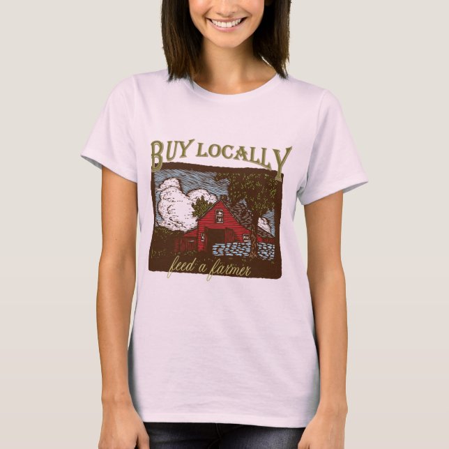 Buy Local, Feed a Farmer T-Shirt (Front)