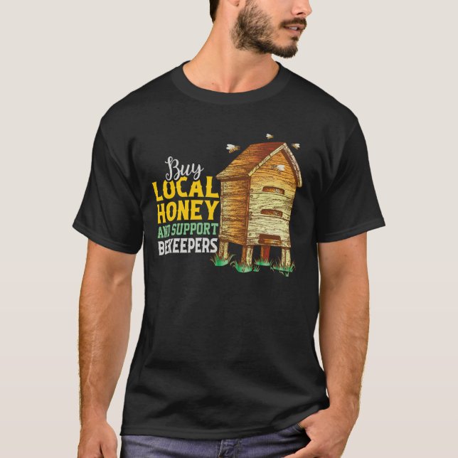 Buy Local Honey And Support Beekeepers Apiculturis T-Shirt (Front)