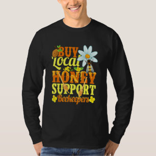 Buy Local Honey Support Beekeeper Apiarist Honey T-Shirt