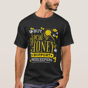 Buy Local Honey Support Beekeepers Beekeeping T-Shirt