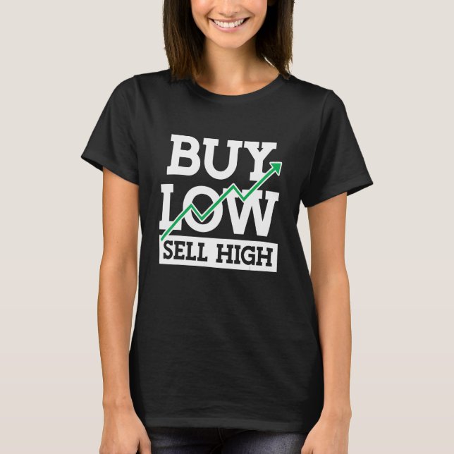 Buy Low Sell High Investing Trading T-Shirt (Front)