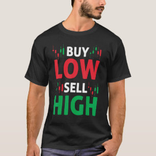 Buy Low Sell High Scalper Or Trader Day Trading St T-Shirt