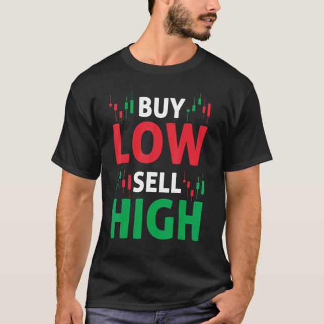Buy Low Sell High Scalper Or Trader Day Trading St T-Shirt (Front)