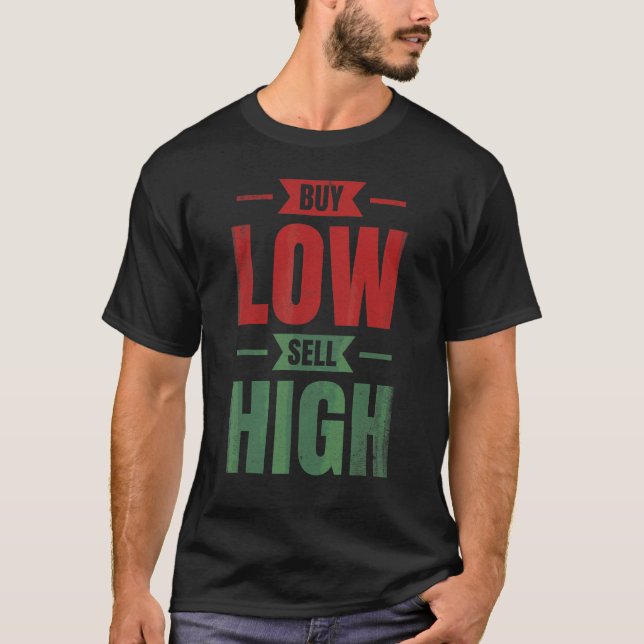 Buy Low Sell High Trading For Traders Or Investors T-Shirt (Front)