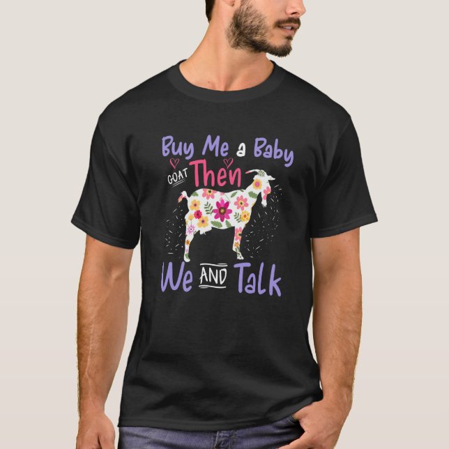 Buy Me A Baby Goat Then We Can Talk Lamb Baby Goat T-Shirt (Front)