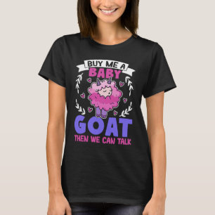Buy Me A Baby Goat Then We Can Talk Lamb Baby Goat T-Shirt