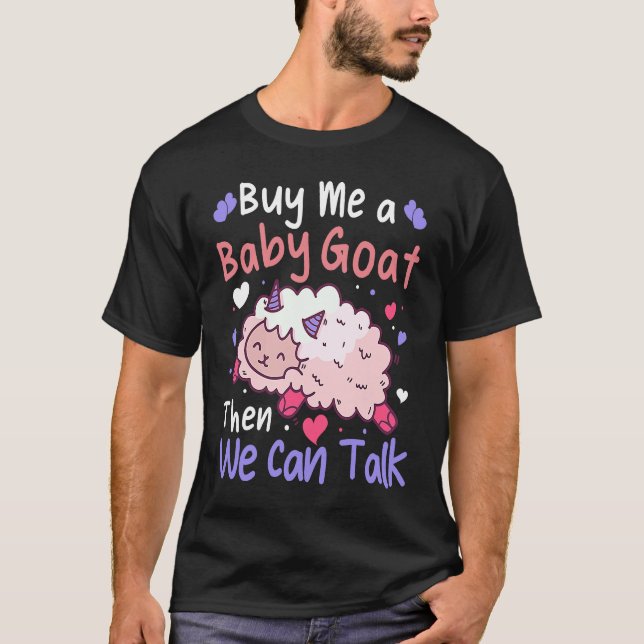 Buy Me A Baby Goat Then We Can Talk Lamb Baby Goat T-Shirt (Front)