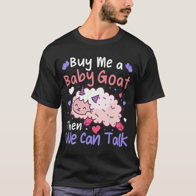 Buy Me A Baby Goat Then We Can Talk Lamb Baby Goat T-Shirt (Front)